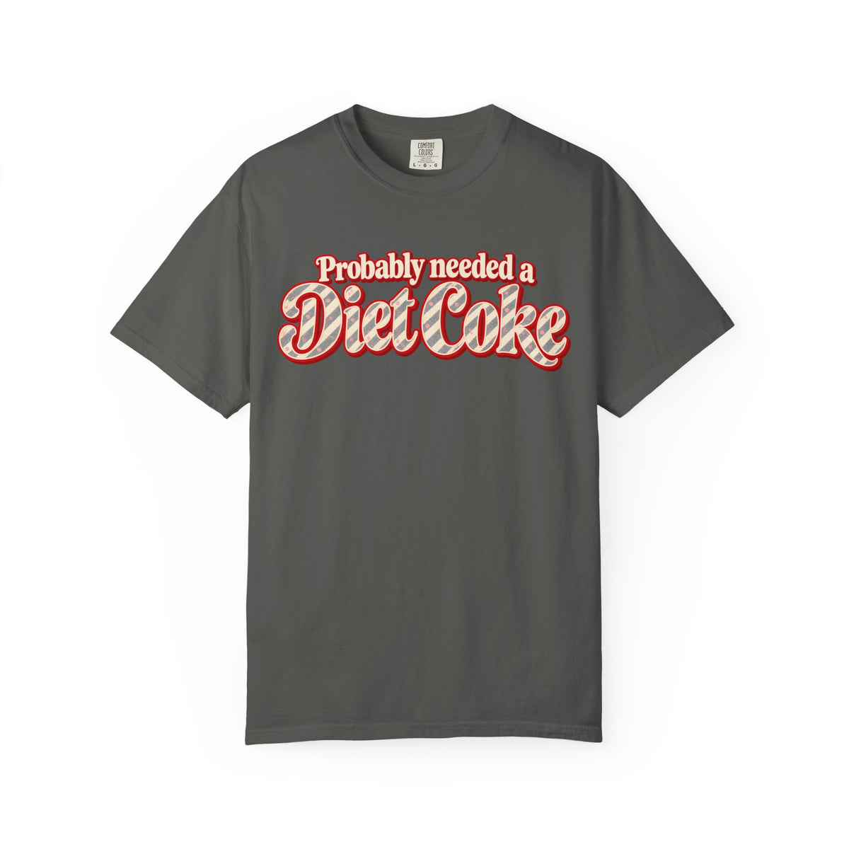 Probably Needed a Diet Coke || T-Shirt