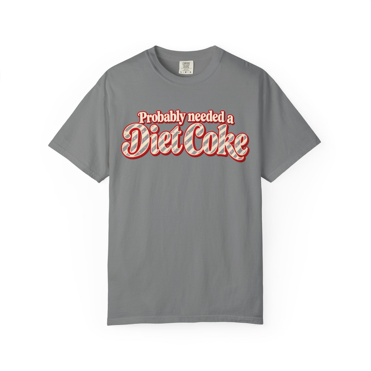 Probably Needed a Diet Coke || T-Shirt